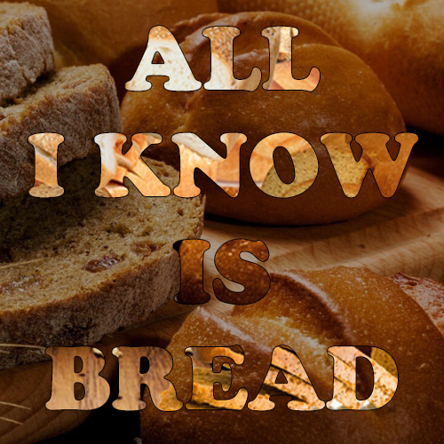 bread_is_my_life_by_fortheloveofbread-d9rtbhp.jpg