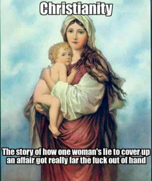 christianity-is-the-story-of-how-one-womans-lie-to-cover-up-an-affair-got-really-far-the-fuck-out-of-hand-1447603652.jpg