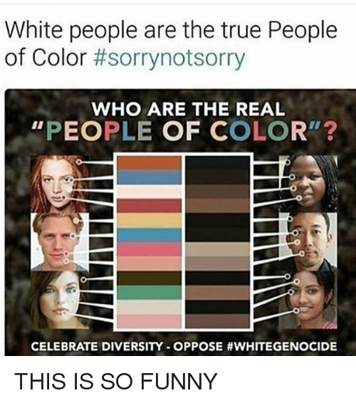 white-people-are-the-true-people-of-color-sorrynotsorry-who-24995923.png.00682326baf8e9941ba0929d81baeaba.png