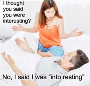 thumb_i-thought-you-said-you-were-interesting-no-i-said-66543880.png.472619150633a8a9c595a9864070e88b.png